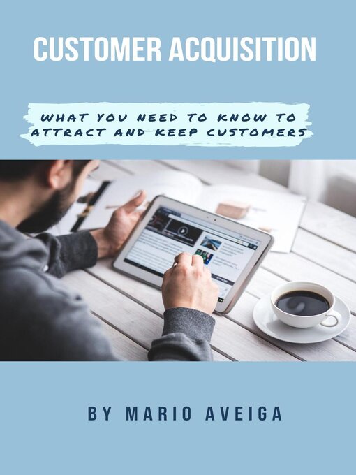 Title details for Customer Acquisition  & What you Need to Know to Attract and Keep Customers by Mario Aveiga - Available